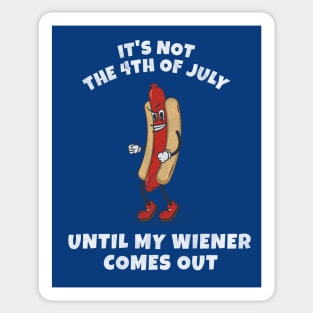 It's not the 4th of July until my wiener comes out Sticker
